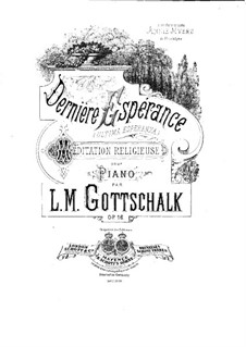 Dernière espérance (The Last Hope), Op.16: Für Klavier by Louis Moreau Gottschalk