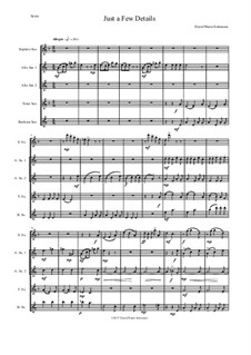 Just a Few Details: For saxophone quintet (sop, 2 altos, tenor, bari) by David W Solomons