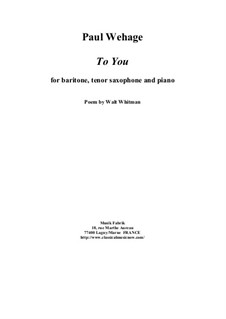 To You for baritone, tenor saxophone and piano: To You for baritone, tenor saxophone and piano by Paul Wehage
