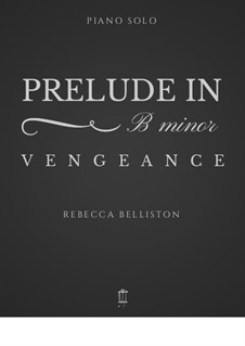 Vengeance: Prelude in B minor: Vengeance: Prelude in B minor by Rebecca Belliston