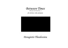 Between Times for clarinet, viola and piano, Op.73: Between Times for clarinet, viola and piano by Panagiotis Theodossiou