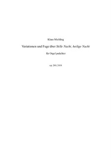 Variationen und Fuge über Stille Nacht, heilige Nacht für Orgel pedaliter, Op.280: Variationen und Fuge über Stille Nacht, heilige Nacht für Orgel pedaliter by Klaus Miehling