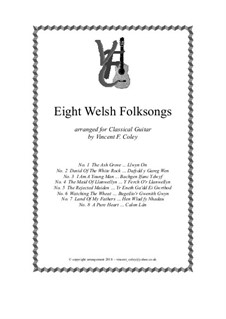 Eight Welsh Folk Songs arranged for Classical Guitar by V.F. Coley: Eight Welsh Folk Songs arranged for Classical Guitar by V.F. Coley by folklore, John Hughes, Unknown (works before 1850), William Hopkins