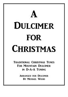 A Dulcimer for Christmas: Traditional Christmas Tunes for Mountain Dulcimer in D-A-A Tuning by folklore, Franz Xaver Gruber, John Francis Wade, James Lord Pierpont