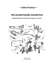 Pré-alfabetização violinística: método Paulinyi para crianças de 1 a 6 anos (1a. edição): Pré-alfabetização violinística: método Paulinyi para crianças de 1 a 6 anos (1a. edição) by Zoltan Paulinyi
