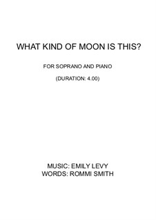 What Kind of Moon is This?: For soprano and piano by Emily Levy