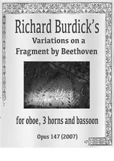 Variations on a Fragment by Beethoven for oboe, 3 horns & bassoon, Op.147: Variations on a Fragment by Beethoven for oboe, 3 horns & bassoon by Richard Burdick