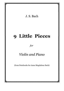 Ausgawälte Stücke: 9 Little Pieces, for violin and piano by Johann Sebastian Bach