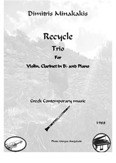 Recycle. Trio for Violin, Clarinet and Piano: Recycle. Trio for Violin, Clarinet and Piano by Dimitris Minakakis