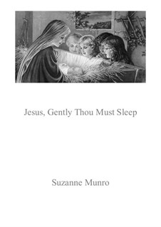 Jesus, Gently Thou Must Sleep: Jesus, Gently Thou Must Sleep by Suzanne Munro