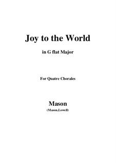 Joy to the World: For quatre chorales (G flat Major) by Lowell Mason