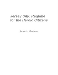 The Jersey City Rag: Ragtime for the Heroic Citizens, Op.6 No.3: The Jersey City Rag: Ragtime for the Heroic Citizens by Antonio Martinez