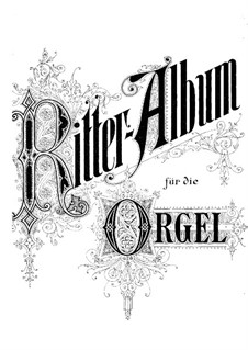 Ritter-Album for Organ. Book I: Ritter-Album for Organ. Book I by Josef Gabriel Rheinberger, Johannes Barend Litzau, Josef Krejčí, Heinrich Götze, Heinrich Friedrich Frankenberger, Theodor Drath, Karl Heinrich Georg Davin