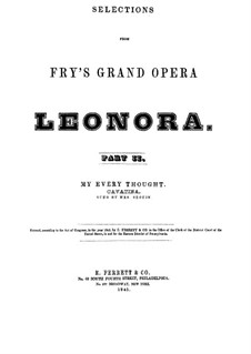 Leonora: My Every Thought. Arrangement for voice and piano by William Henry Fry