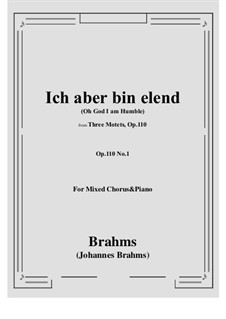 Drei Motetten, Op.110: No.1 Ich aber bin elend, for mixed chorus and piano by Johannes Brahms