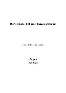 Der Himmel hat eine Thräne geweint: Für Violine und Klavier by Max Reger