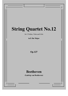 Streichquartett Nr.12 in Es-Dur, Op.127: Score, parts by Ludwig van Beethoven