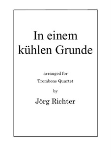 In einem kühlen Grunde für Posaunenquartett: In einem kühlen Grunde für Posaunenquartett by Unknown (works before 1850)