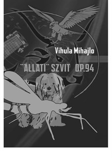 Suite 'Állati', Op.94: Suite 'Állati' by Mihajlo Vihula