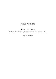 Konzert in a für Barockvioloncello, barockes Streichorchester und B.c., Op.103: Konzert in a für Barockvioloncello, barockes Streichorchester und B.c. by Klaus Miehling