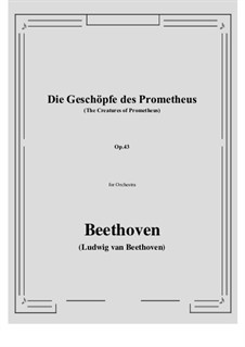 Die Geschöpfe des Prometheus, Op.43: Overture – full score, parts by Ludwig van Beethoven