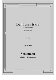 Vier Husarenlieder, Op.117: No.1 Der husar trara (B Major) by Robert Schumann