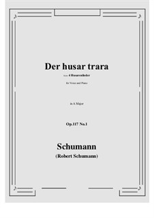 Vier Husarenlieder, Op.117: No.1 Der husar trara (A Major) by Robert Schumann