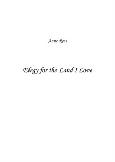 Elegy for the Land I love: Elegy for the Land I love by Anne Rees