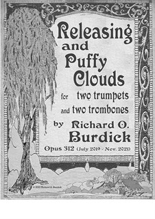Releasing & Puffy Clouds for two trumpets, tenor & bass trombones, Op.312: Releasing & Puffy Clouds for two trumpets, tenor & bass trombones by Richard Burdick