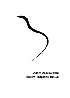 Etiudy-bagatele, Op.16: Etiudy-bagatele by Adam Dobrowolski