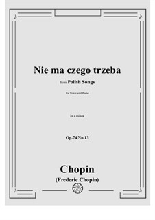 Siebzehn polnische Lieder, Op.74: No.13 Nie ma czego trzeba (I Want What I Have Not) by Frédéric Chopin