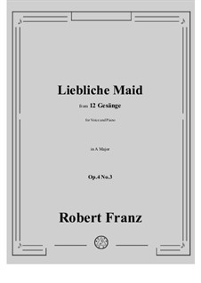 Zwölf Gesänge, Op.4: No.3 Liebliche Maid in A Major by Robert Franz