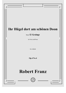 Zwölf Gesänge, Op.4: No.4 Ihr Hugel dort am schonen Doon in c minor by Robert Franz