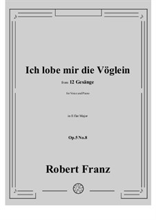 Zwölf Gesänge, Op.5: No.8 Ich lobe mir die Voglein by Robert Franz