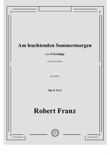 Sechs Lieder, Op.11: No.2 Am leuchtenden Sommermorgen by Robert Franz