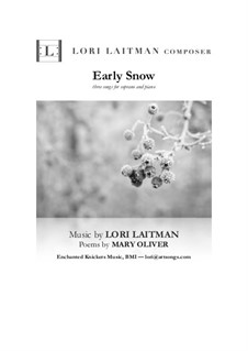 Early Snow — 3 settings of Mary Oliver for soprano and piano (priced for 2 copies): Early Snow — 3 settings of Mary Oliver for soprano and piano (priced for 2 copies) by Lori Laitman