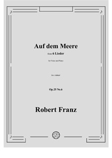 Sechs Lieder, Op.25: No.6 Auf dem Meere (At Sea) by Robert Franz