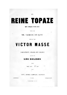 La reine Topaze: Akt I. Bearbeitung für Stimmen und Klavier by Victor Massé