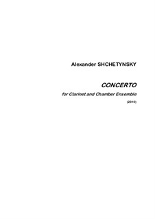 Concerto for Clarinet and Chamber Ensemble: Concerto for Clarinet and Chamber Ensemble by Oleksandr (Alexander) Shchetynsky (Shchetinsky)