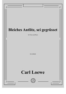 Bleiches Antlitz, sei gegrusset: A minor by Carl Loewe