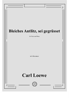 Bleiches Antlitz, sei gegrusset: B flat minor by Carl Loewe