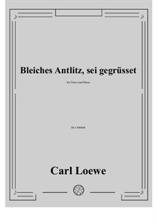 Bleiches Antlitz, sei gegrusset: C minor by Carl Loewe