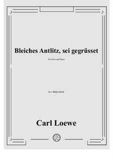 Bleiches Antlitz, sei gegrusset: C sharp minor by Carl Loewe