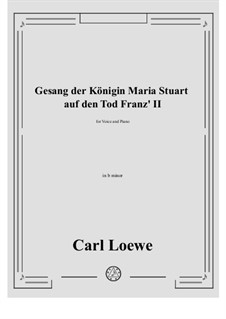 Gesang der Konigin Maria Stuart auf den Tod Franz II: B minor by Carl Loewe