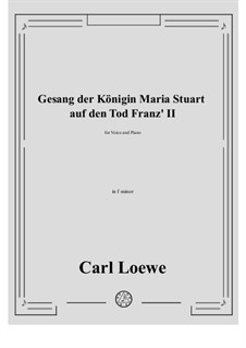 Gesang der Konigin Maria Stuart auf den Tod Franz II: F minor by Carl Loewe