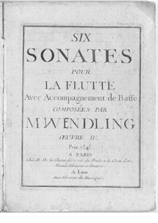 Sechs Sonaten für Flöte und Basso Continuo, Op.4: Sechs Sonaten für Flöte und Basso Continuo by Johann Baptist Wendling