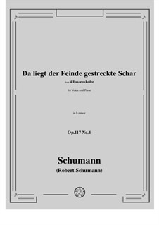 Vier Husarenlieder, Op.117: No.4 Da liegt der Feinde gestreckte Schar in b minor by Robert Schumann