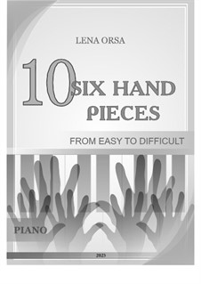 10 Six Hand Pieces for Piano: From Easy to Difficult: 10 Six Hand Pieces for Piano: From Easy to Difficult by Lena Orsa