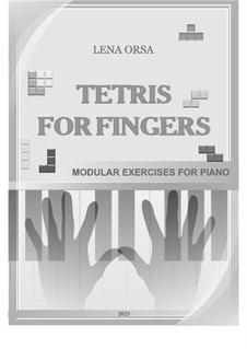 Tetris for Fingers: Modular Exercises for Piano: Tetris for Fingers: Modular Exercises for Piano by Lena Orsa