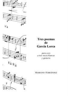 Three poems by García Lorca, for three white voices and guitar: Three poems by García Lorca, for three white voices and guitar by Mariano Ferrandez